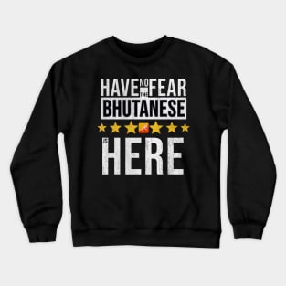 Have No Fear The Bhutanese Is Here - Gift for Bhutanese From Bhutan Crewneck Sweatshirt